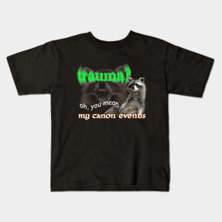 Trauma Oh You Mean My Canon Events Meme Kids T-Shirt